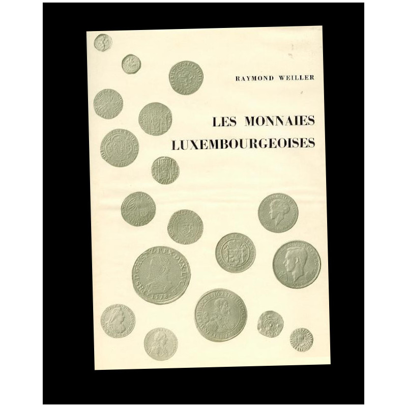 Weiller, Raymond. Les Monnaies Luxembourgeoises. 1977